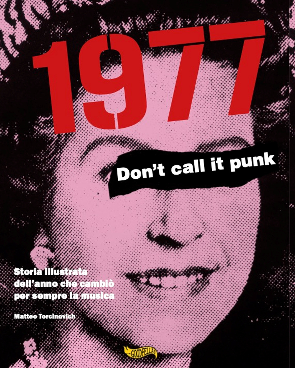 1977. Don't call it punk. Storia illustrata dell'anno che cambiò per sempre la musica. Ediz. italiana e inglese