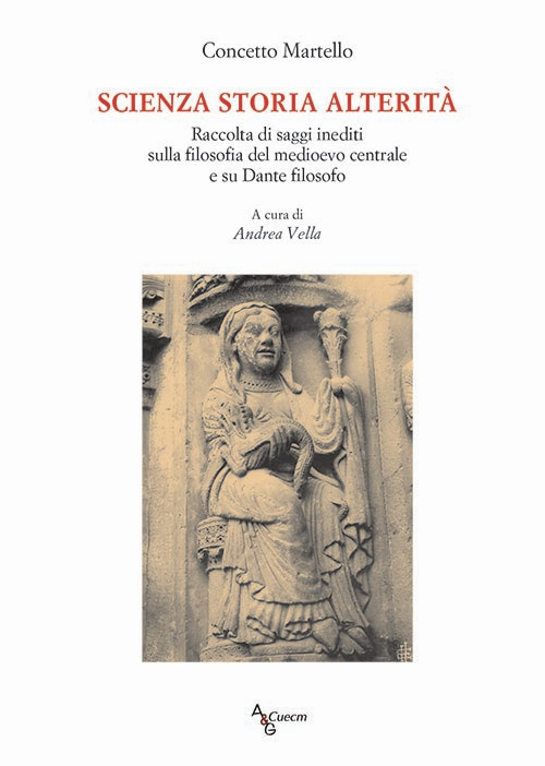 Scienza storia alterità. Raccolta di saggi inediti sulla filosofia del medioevo centrale e su Dante filosofo