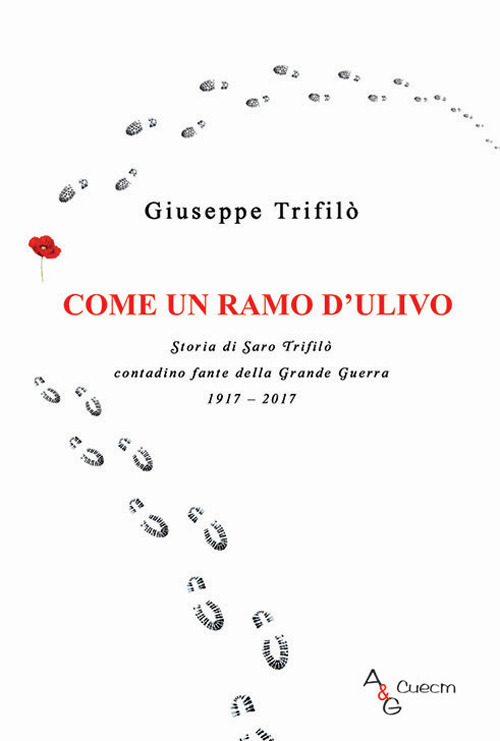 Come un ramo d'ulivo. Storia di Saro Trifilò contadino fante della Grande Guerra 1917-2017