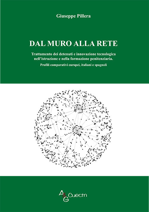 Dal muro alla rete. Trattamento dei detenuti e innovazione tecnologica nell'istruzione e nella formazione penitenziaria. Profili comparativi europei, italiani e spagnoli