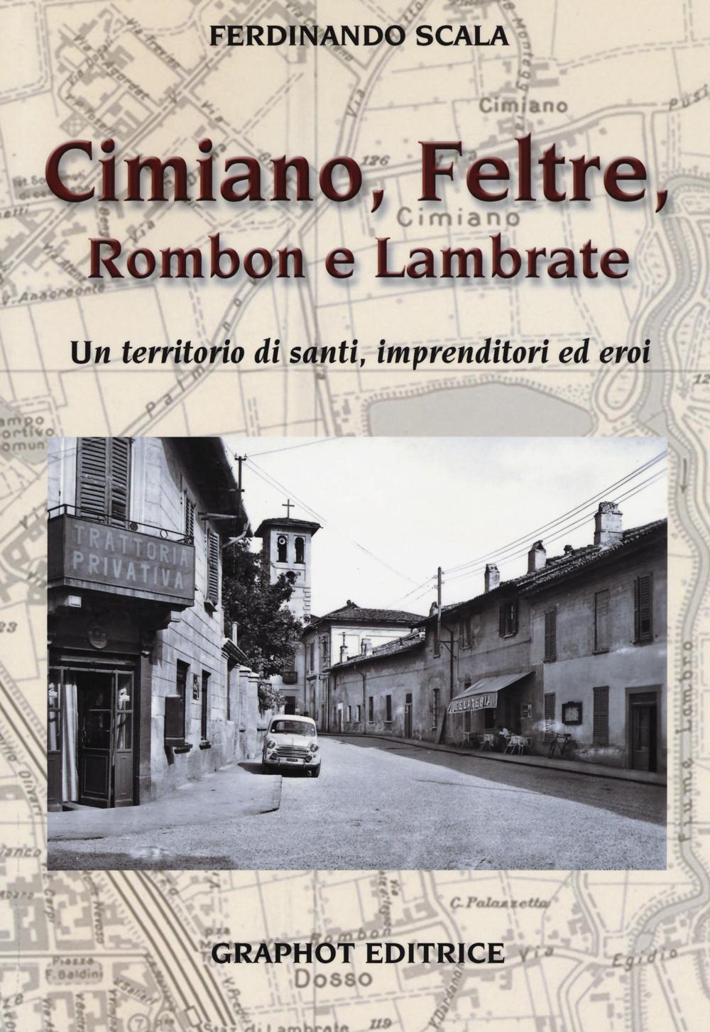 Cimiano, Feltre, Rombon e Lambrate. Un territorio di santi, imprenditori ed eroi. Ediz. illustrata