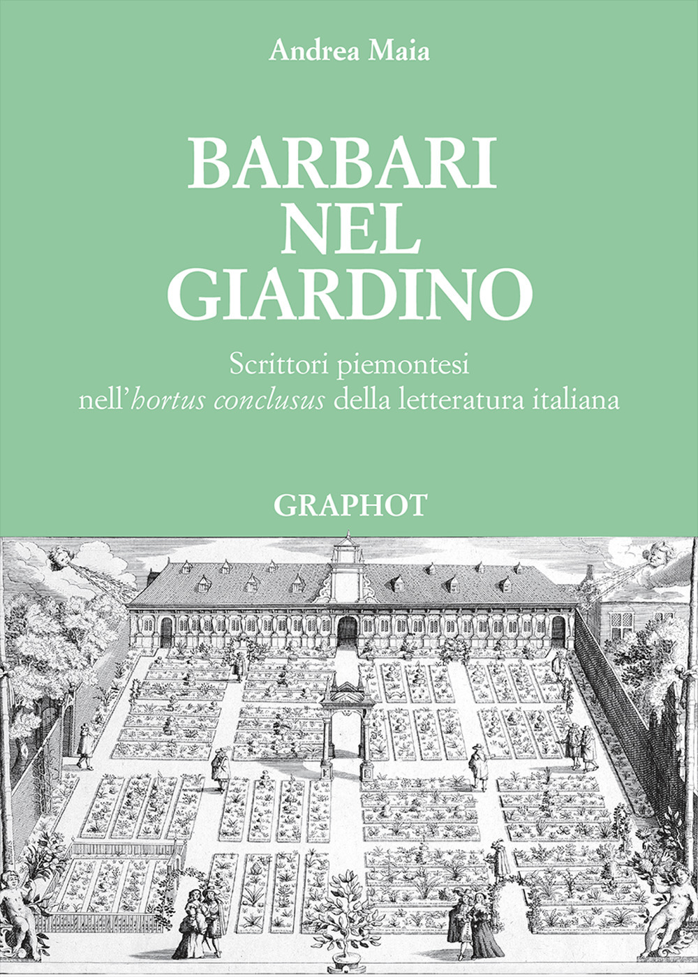 Barbari nel giardino. Scrittori piemontesi nell'«hortus conclusus» della letteratura italiana