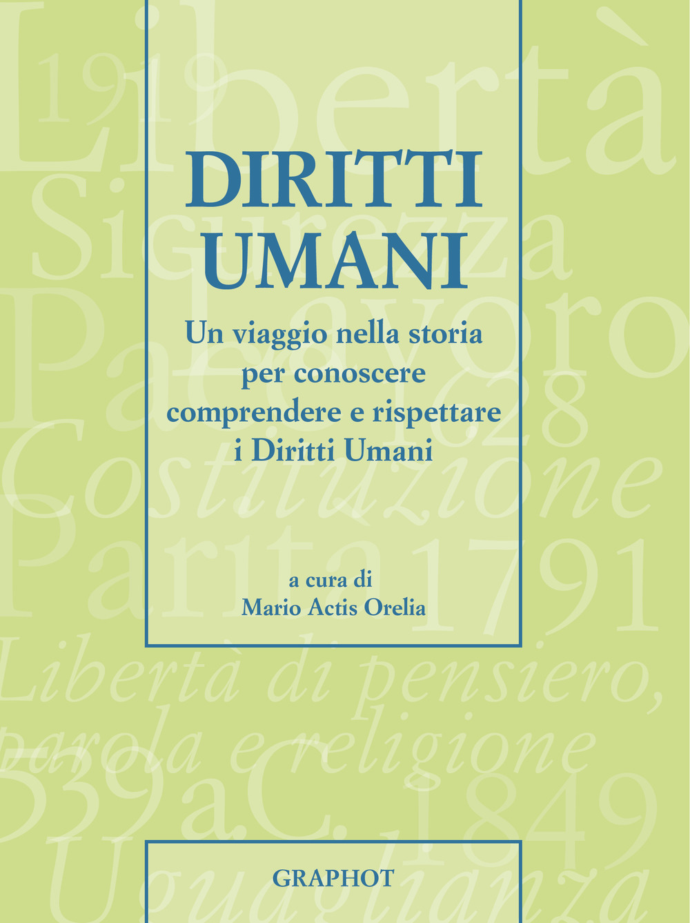 Diritti umani. Un viaggio nella storia per conoscere, comprendere e rispettare i diritti umani