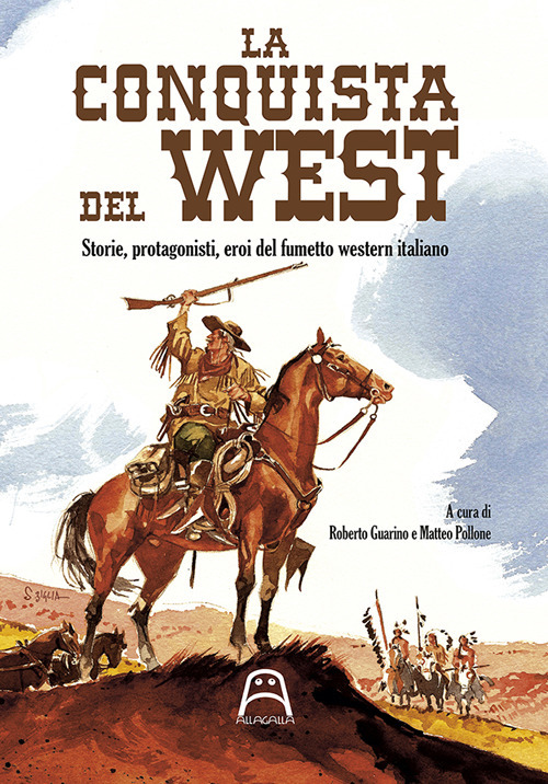 La conquista del West. Storie, protagonisti ed eroi del fumetto western italiano