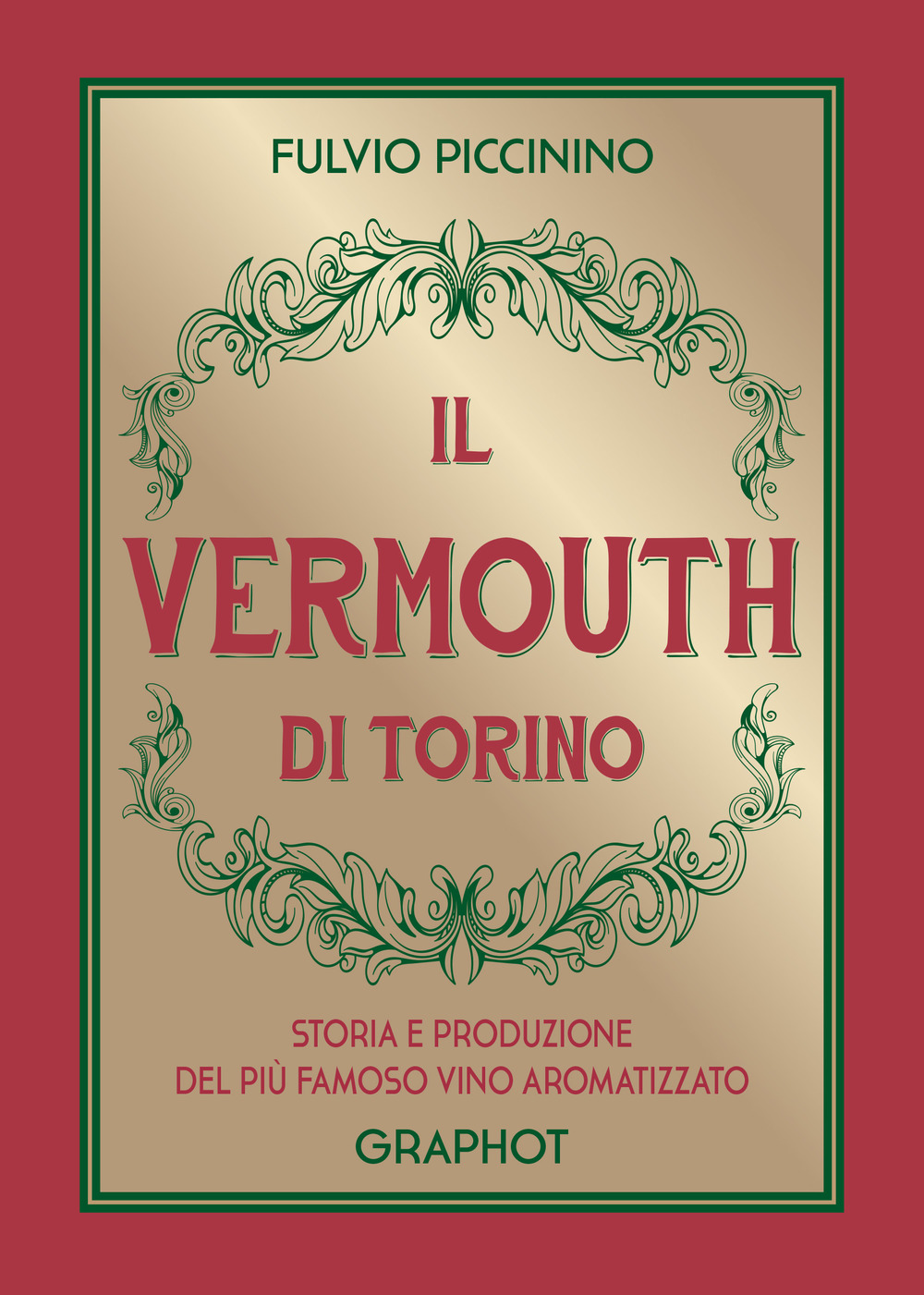 Il Vermouth di Torino. Storia e produzione del più famoso vino aromatizzato