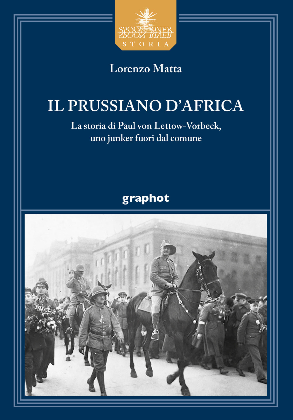 Il prussiano d'Africa. La storia di Paul von Lettow-Vorbeck, uno junker fuori dal comune