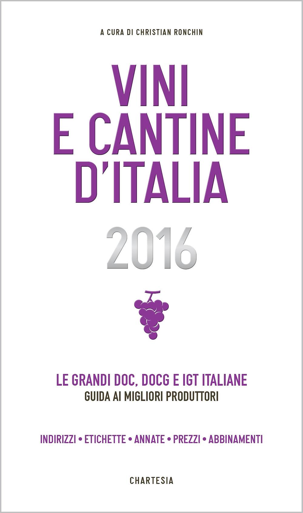 Vini e cantine d'Italia 2016. Le grandi DOC, DOCG e IGT italiane. Guida ai migliori produttori. Indirizzi, etichette, annate, prezzi, abbinamenti