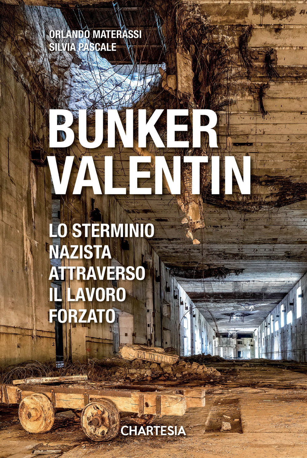 Bunker Valentin. Lo sterminio nazista attraverso il lavoro forzato