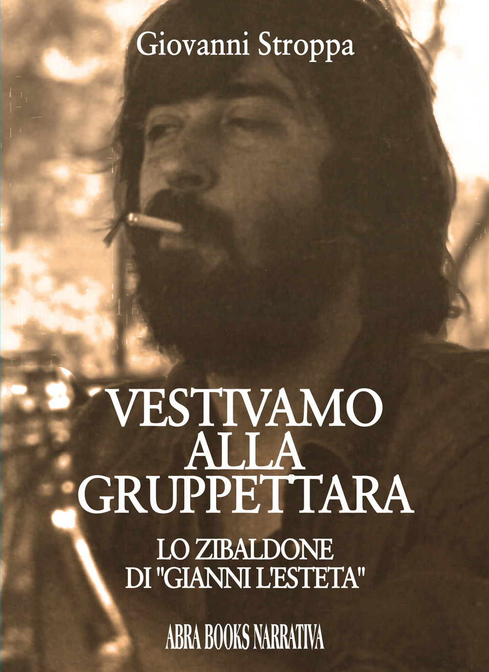 Vestivamo alla gruppettara. Lo zibaldone di «Gianni l'esteta»