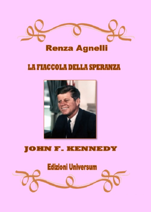 La fiaccola della speranza. John F. Kennedy. Nuova ediz.