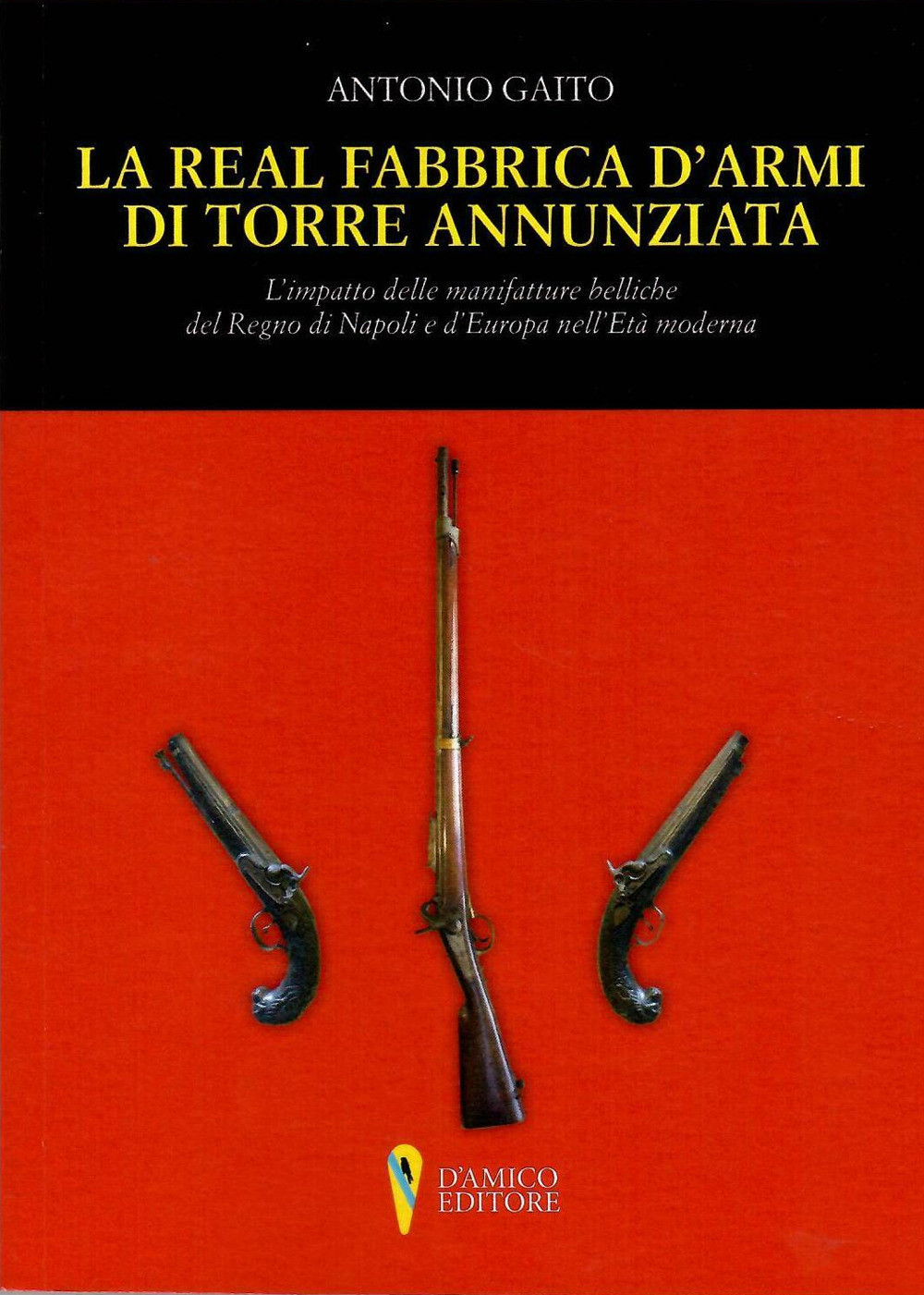 La Real Fabbrica d'armi di Torre Annunziata. L'impatto delle manifatture belliche nel Regno di Napoli e d'Europa nell'età moderna