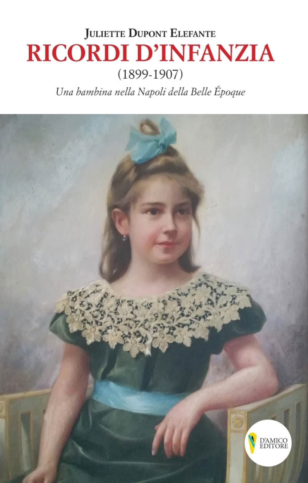 Ricordi d'infanzia 1899-1907. Una bambina nella Napoli della Bella Époque