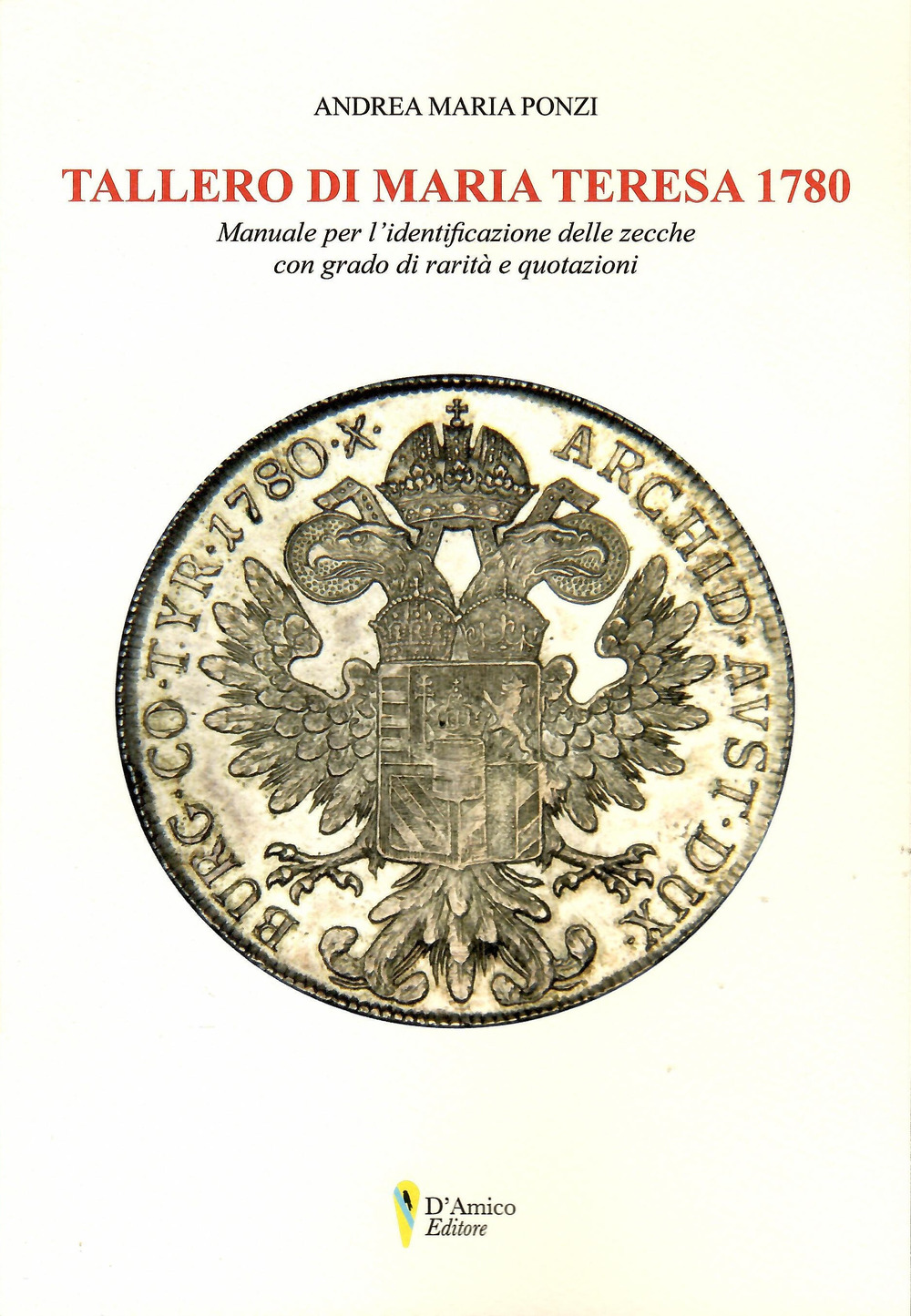 Tallero di Maria Teresa 1780. Manuale per l'identificazione delle zecche con grado di rarità e quotazione