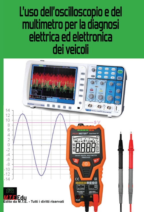 L'uso dell'oscilloscopio e del multimetro per la diagnosi elettrica ed elettronica dei veicoli. Nuova ediz.