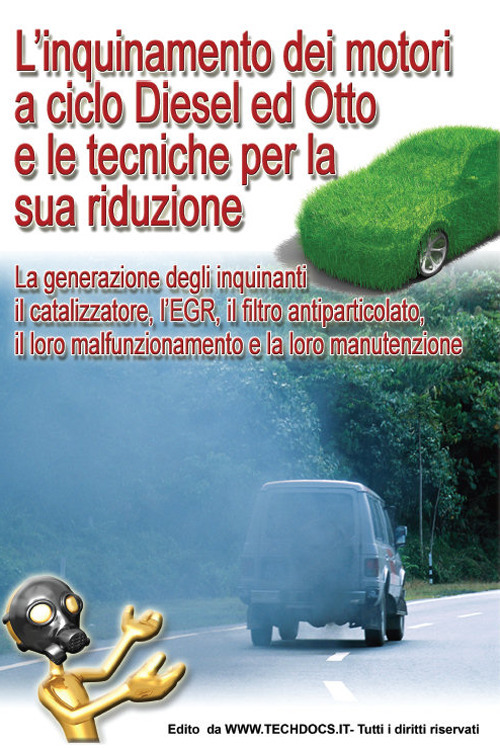 L'inquinamento dei motori a ciclo Diesel ed Otto e le tecniche per la sua riduzione. La generazione degli inquinanti, il catalizzatore, l'EGR, il filtro antiparticolato, il loro malfunzionamento e la loro manutenzione. Nuova ediz.