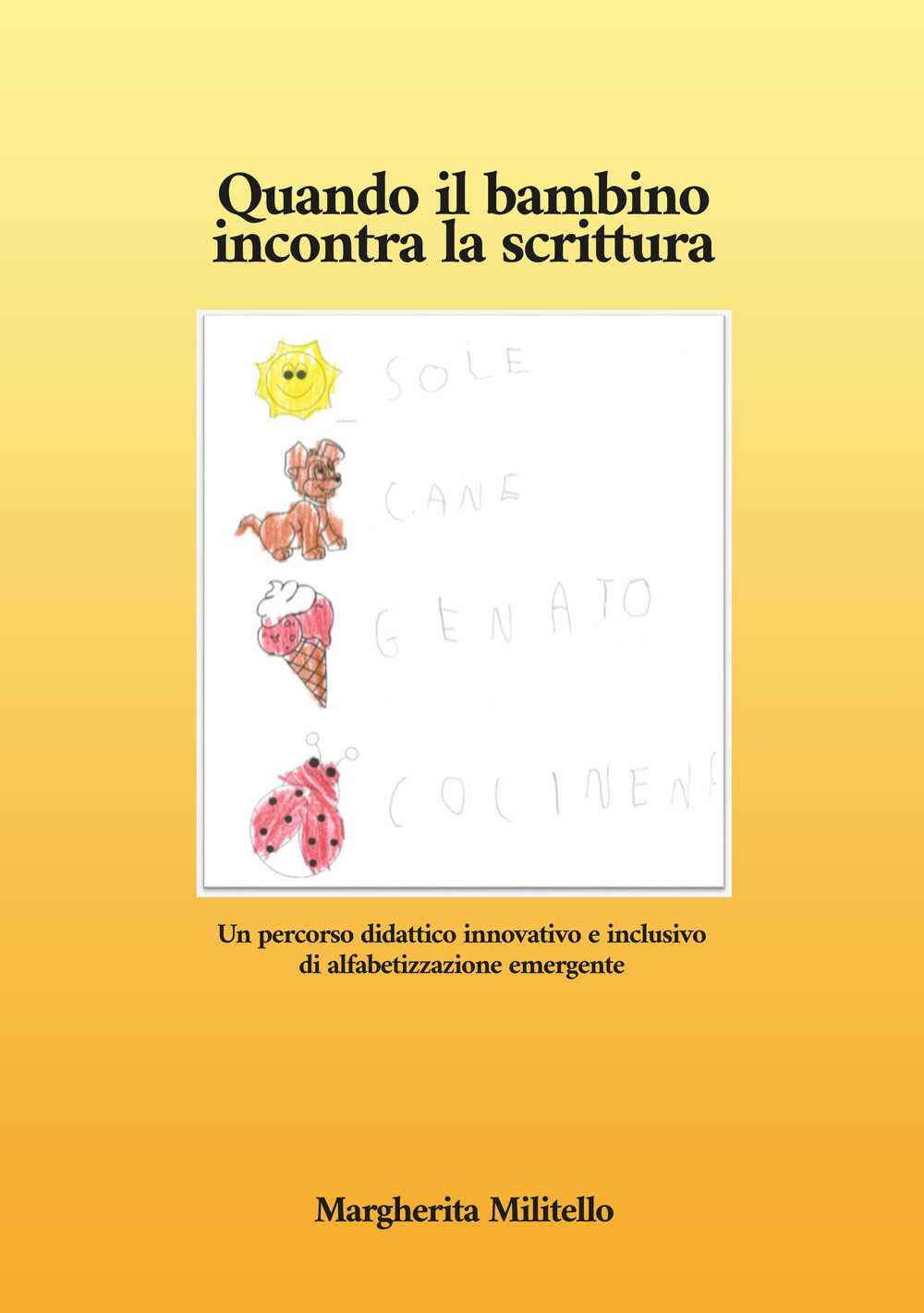 Quando il bambino incontra la scrittura. Un percorso didattico innovativo e inclusivo di alfabetizzazione emergente. Nuova ediz.