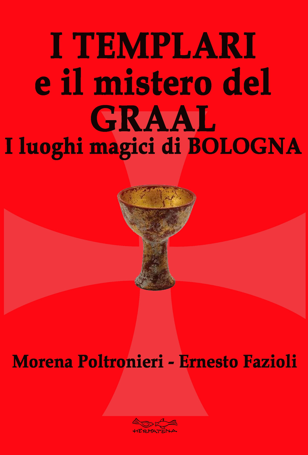 I templari e il mistero del Graal. I luoghi magici di Bologna