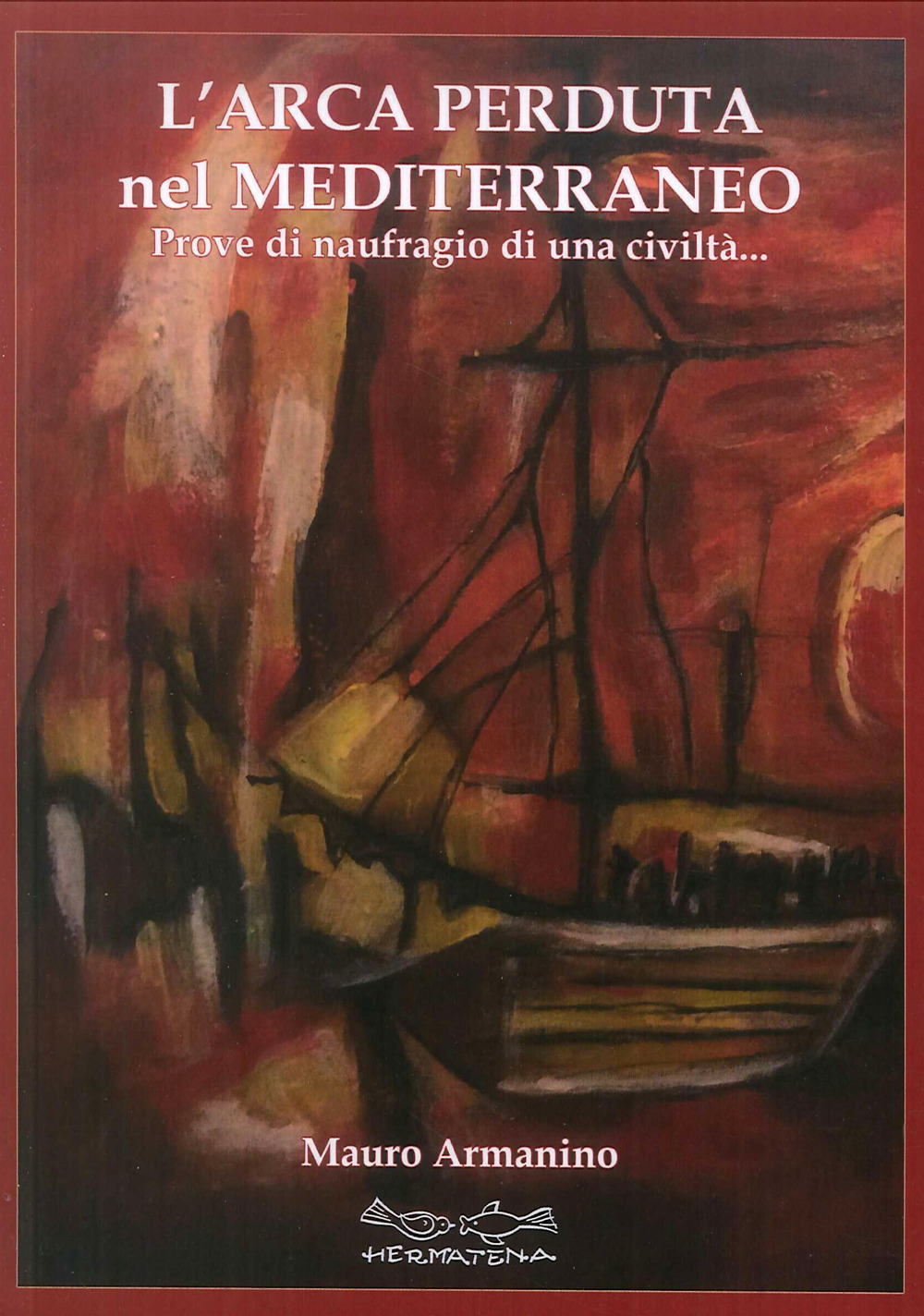 L'arca perduta nel Mediterraneo. Prove di naufragio di una civiltà