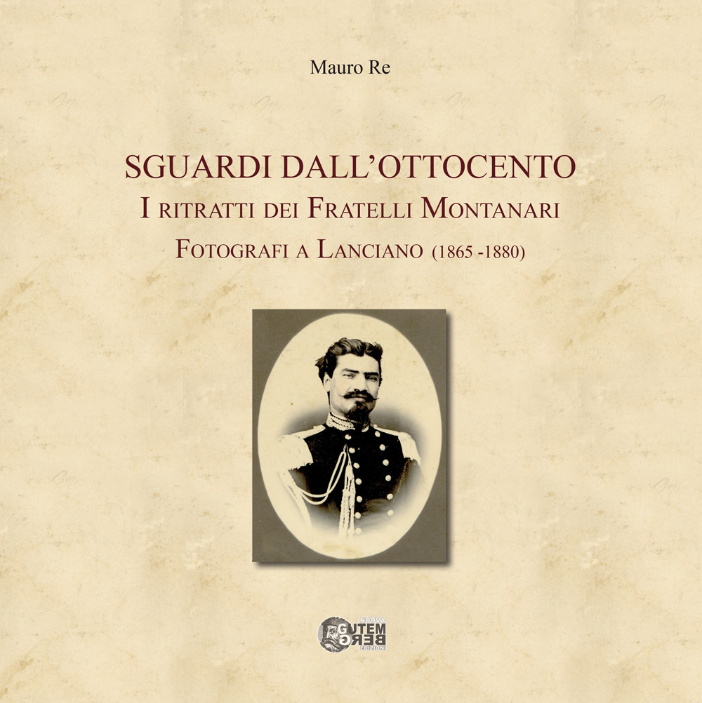 Sguardi dall'Ottocento. I ritratti dei fratelli Montanari fotografi a Lanciano (1865-1880)