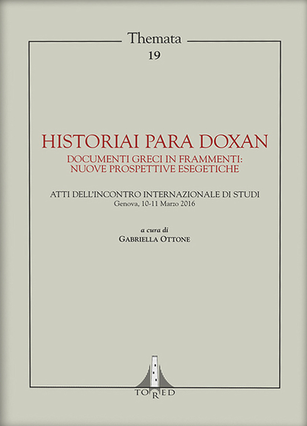 Historiai para doxan. Documenti greci in frammenti: nuove prospettive esegetiche. Atti dell'Incontro Internazionale di Stud, Genova, 10-11 Marzo 2016. Ediz. multilingue