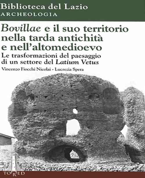 Bovillae e il suo territorio nella tarda antichità e nell'alto medioevo. Le trasformazioni del paesaggio di un settore del Latium Vetus