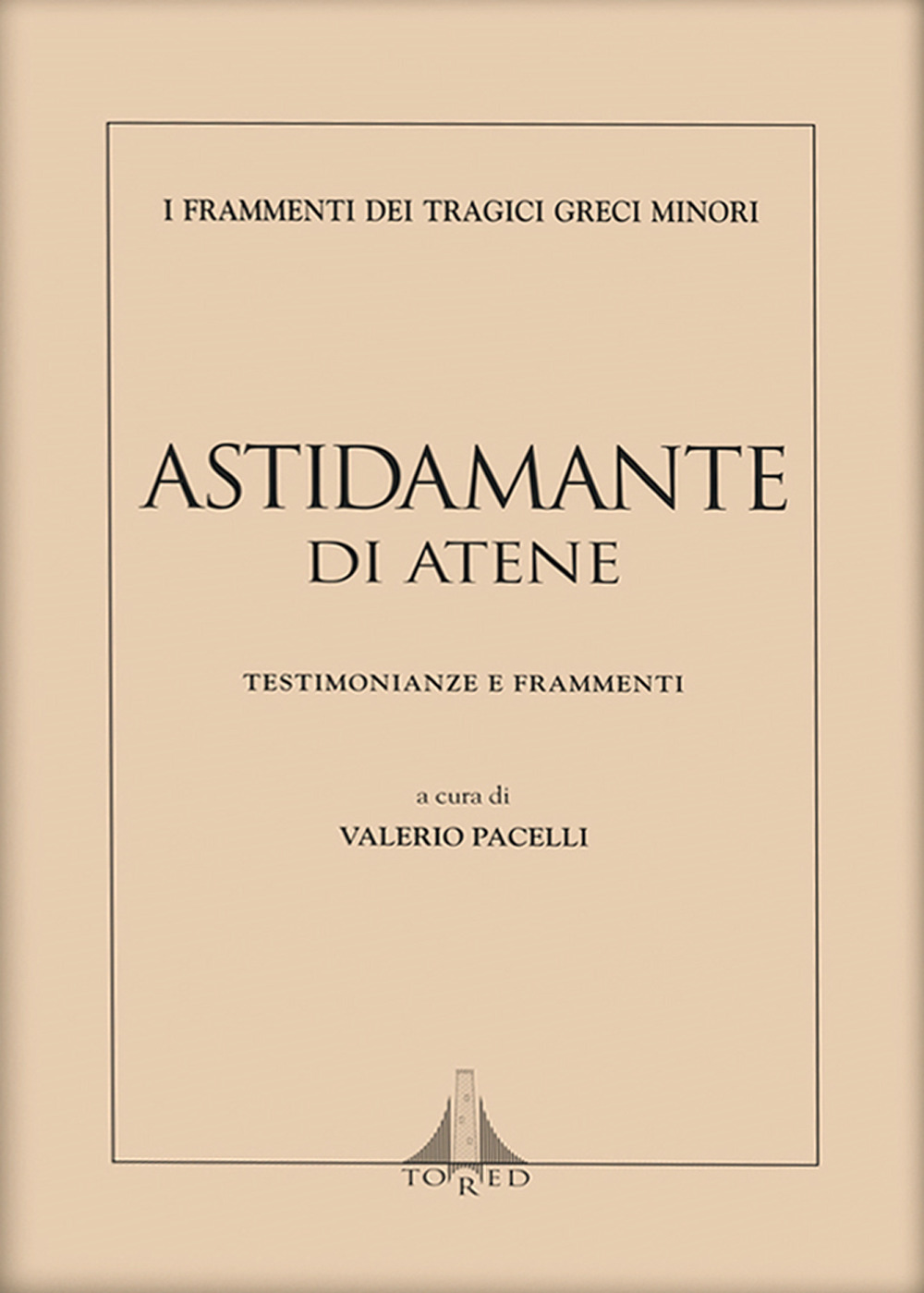 Astidamante di Atene. Testimonianze e frammenti. Ediz. multilingue