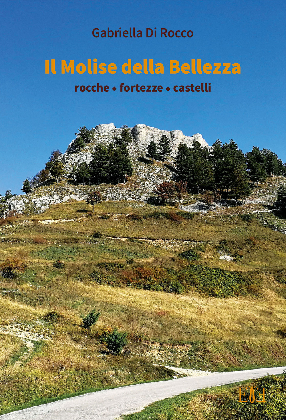 Il Molise della bellezza. Rocche, fortezze, castelli