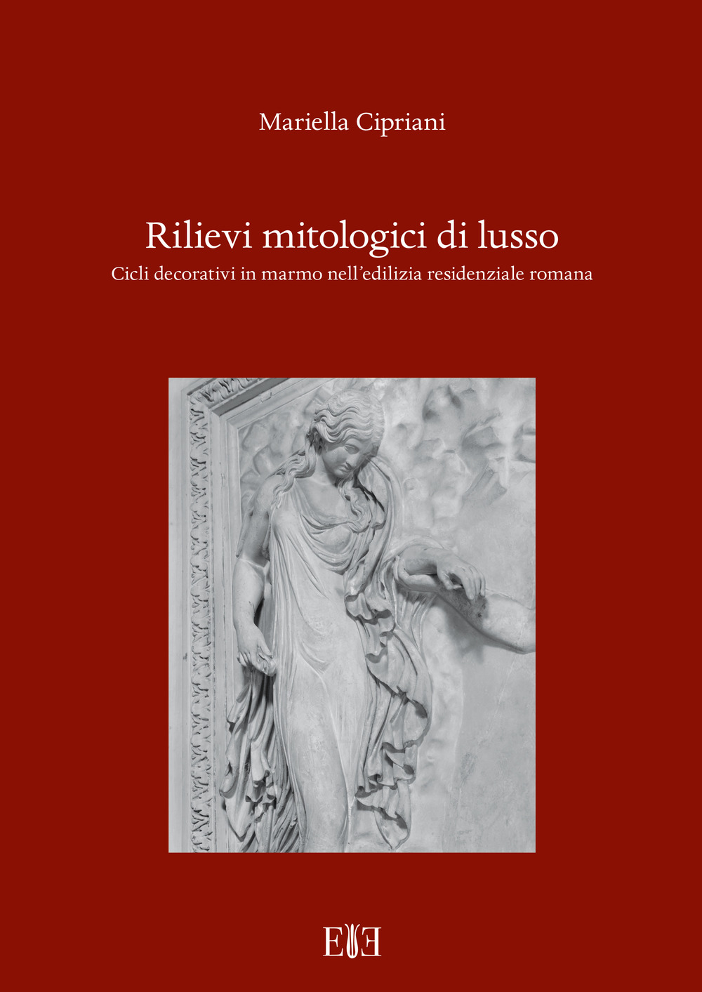 Rilievi mitologici di lusso. Cicli decorativi in marmo nell'edilizia residenziale romana