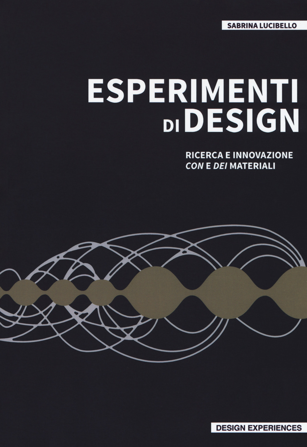 Esperimenti di design. Ricerca e innovazione con e dei materiali