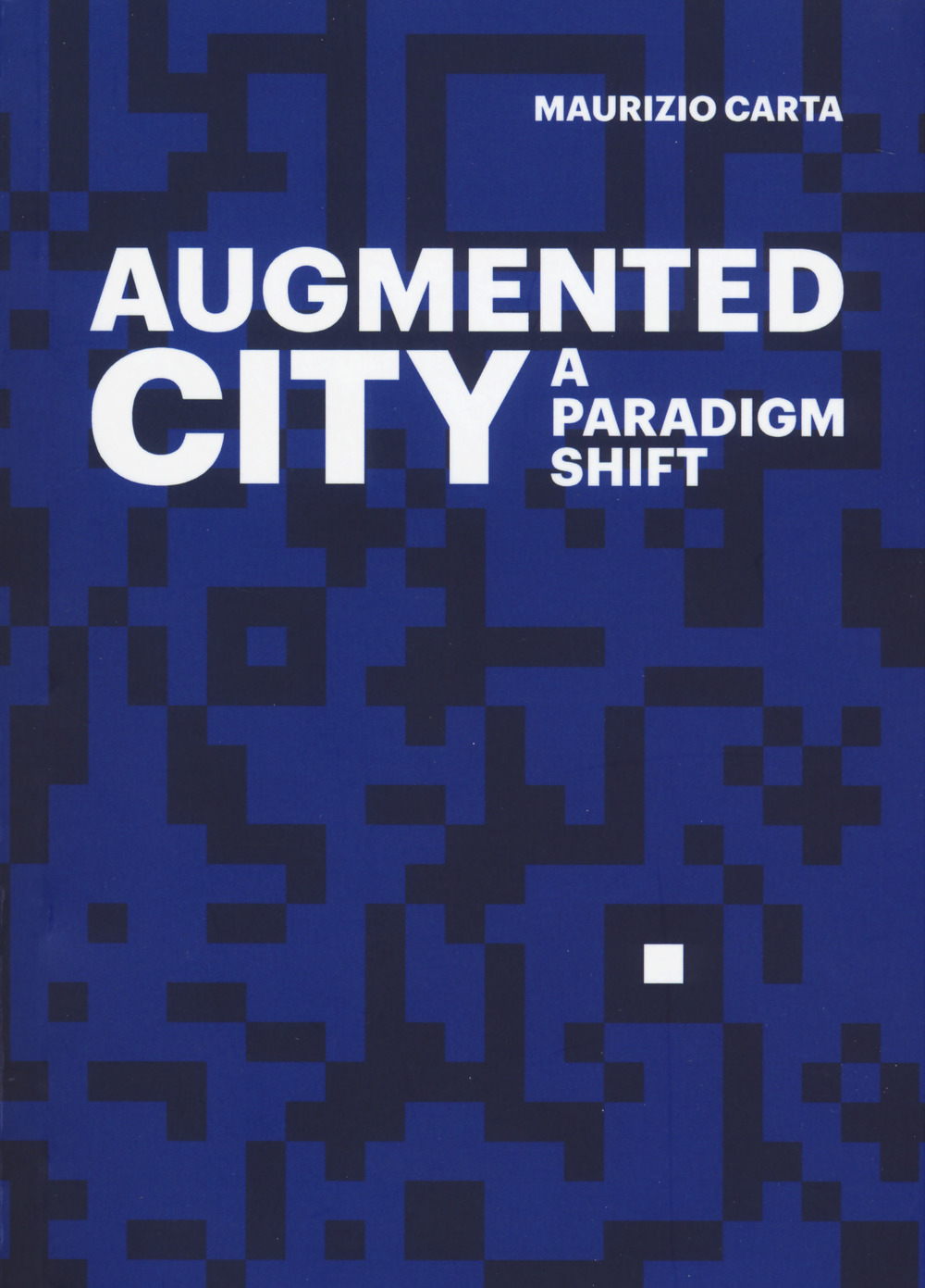 The Augmented City. A paradigm shift. Ediz. a colori