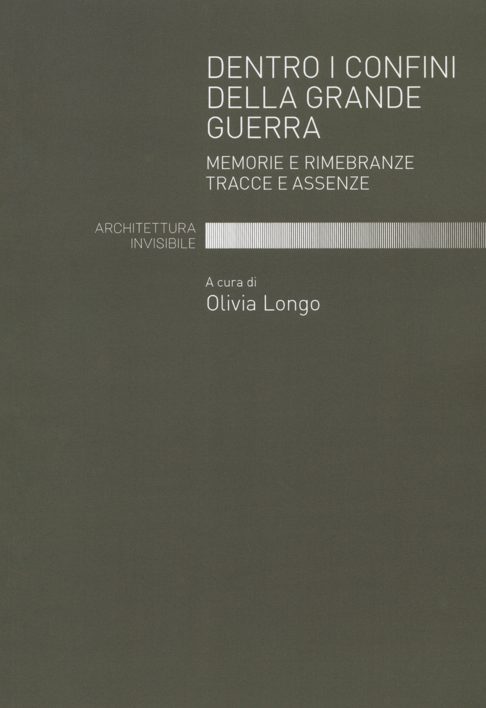 Dentro i confini della grande guerra. Memorie e rimembranze. Tracce e assenze