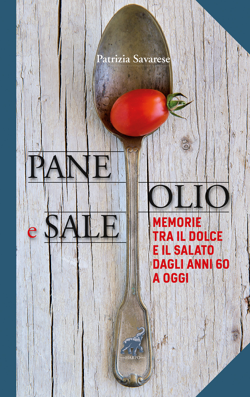 Pane olio & sale. Memorie tra il dolce e il salato dagli anni 60 a oggi