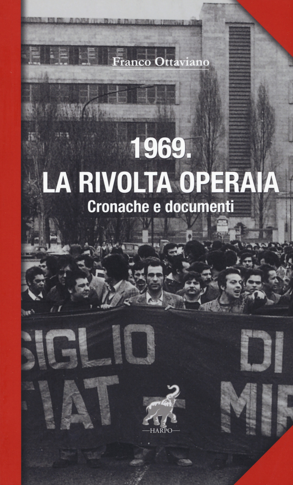 1969. LA RIVOLTA OPERAIA. CRONACHE E DOCUMENTI - 9788899857387