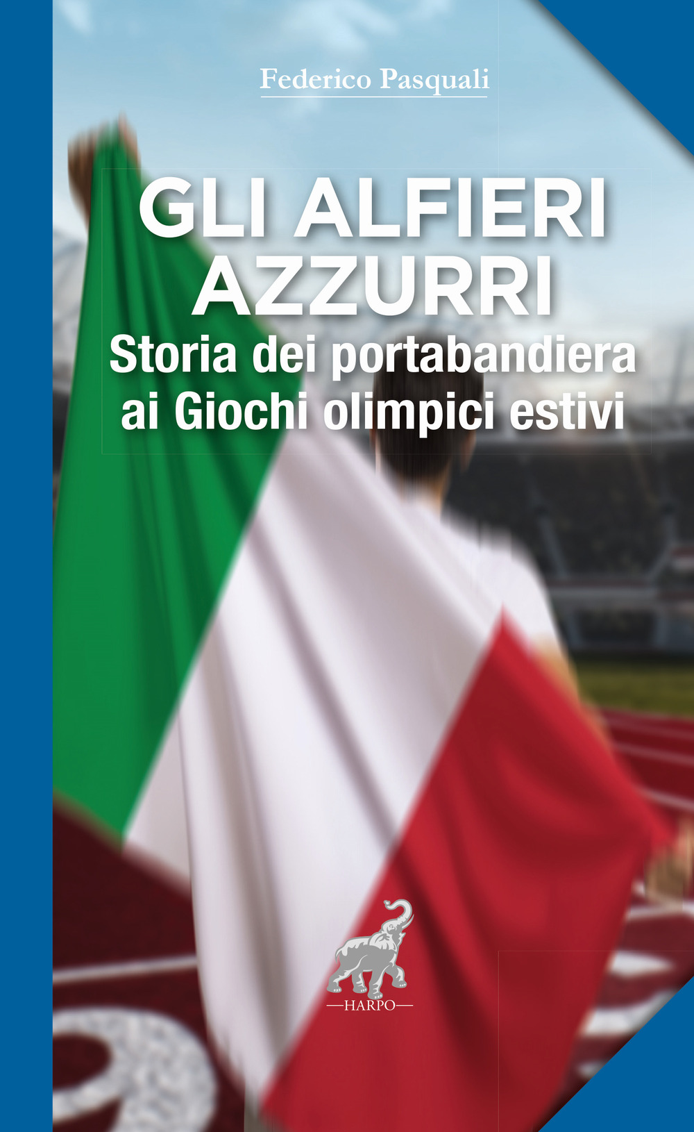 Gli alfieri azzurri. Storia dei portabandiera ai giochi olimpici estivi