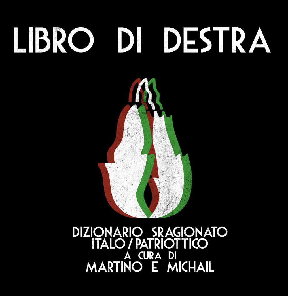 Libro di Destra. Dizionario sragionato italo/patriottico