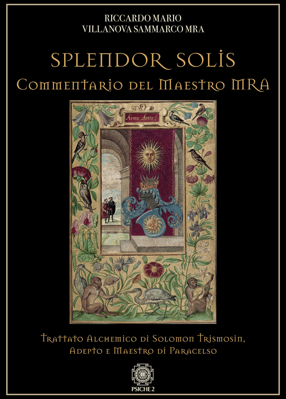 Splendor solis. Commentario del maestro MRA. Trattato alchemico di Solomon Trismosin, adepto e maestro di Paracelso