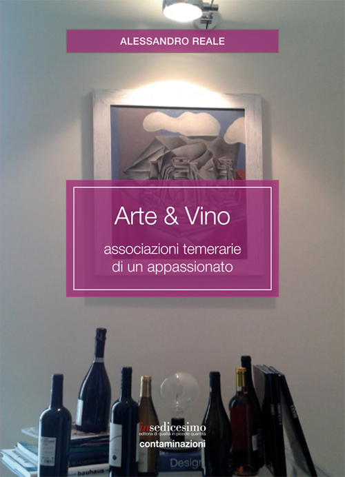 Arte & vino. Associazioni temerarie di un appassionato