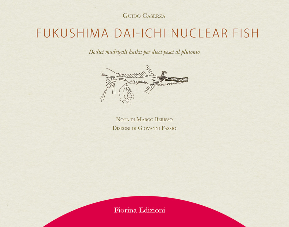 Fukushima Daiichi nuclear fish. Dodici madrigali haiku per dieci pesci al plutonio