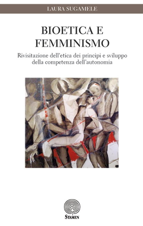 Bioetica e femminismo. Rivisitazione dell'etica dei principi e sviluppo della competenza dell'autonomia