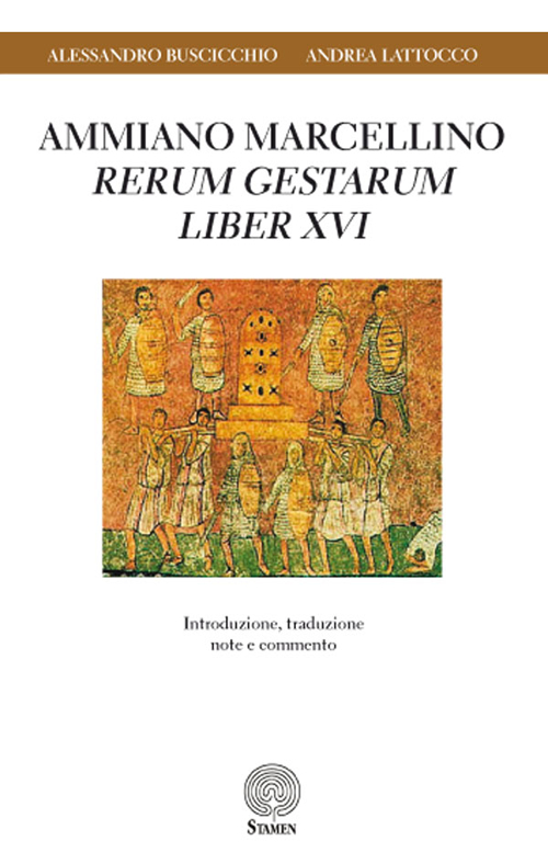 Ammiano Marcellino «Rerum gestarum» Liber XVI. Introduzione, traduzione, note e commento