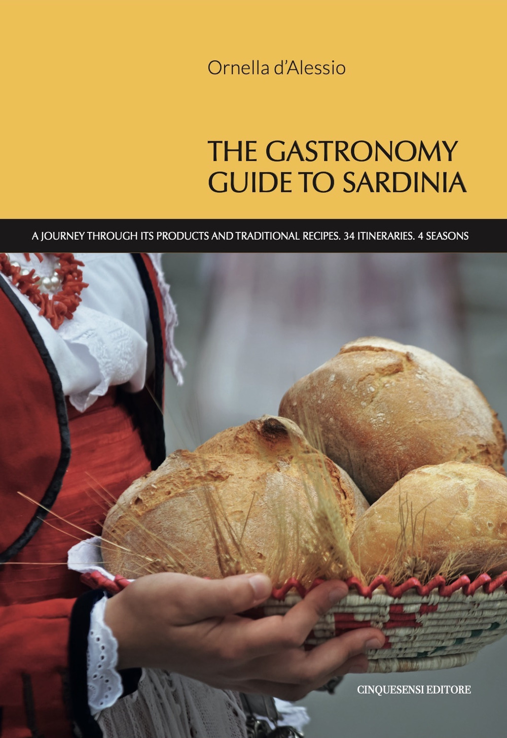 The gastronomy guide to Sardinia. A journey through its products and traditional recipes. 34 itineraries. 4 seasons