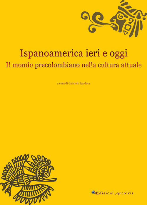 Ispanoamerica ieri e oggi. Il mondo precolombiano nella cultura attuale
