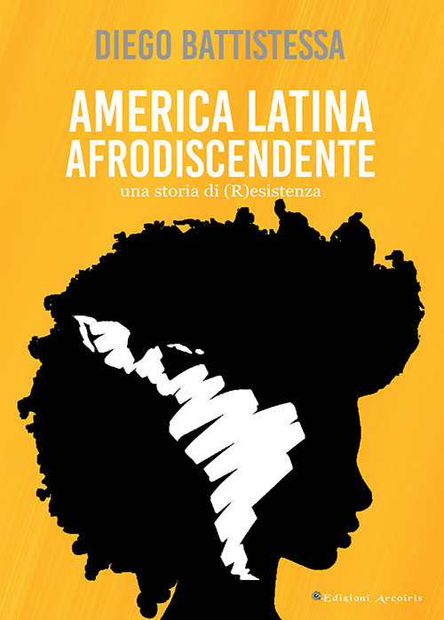 America Latina afrodiscendente. Una storia di (R)esistenza