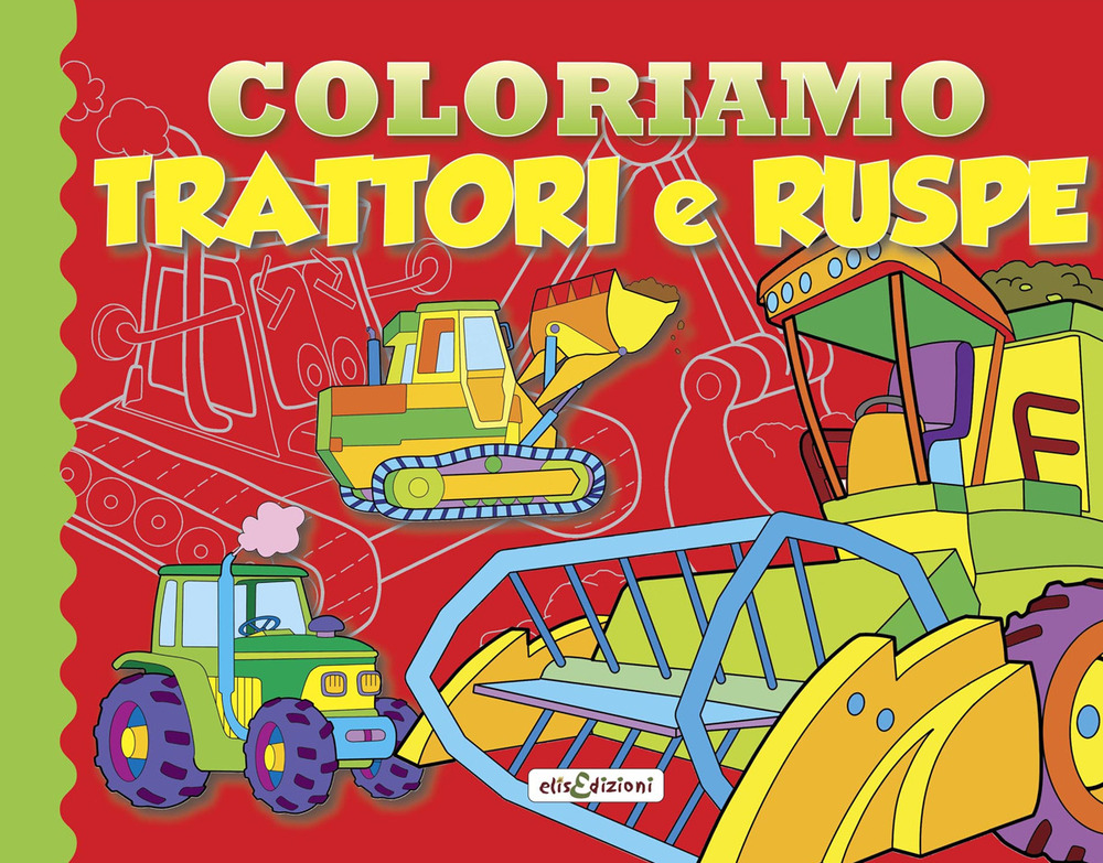 Coloriamo trattori e ruspe. Ediz. illustrata