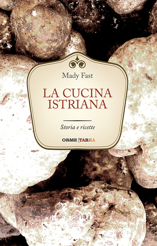 La cucina istriana. Storia e ricette