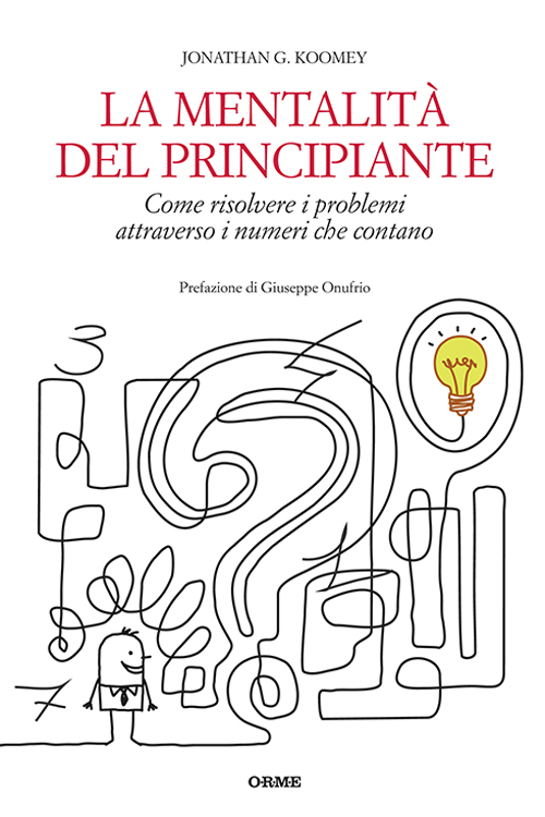 La mentalità del principiante. Come risolvere i problemi attraverso i numeri che contano