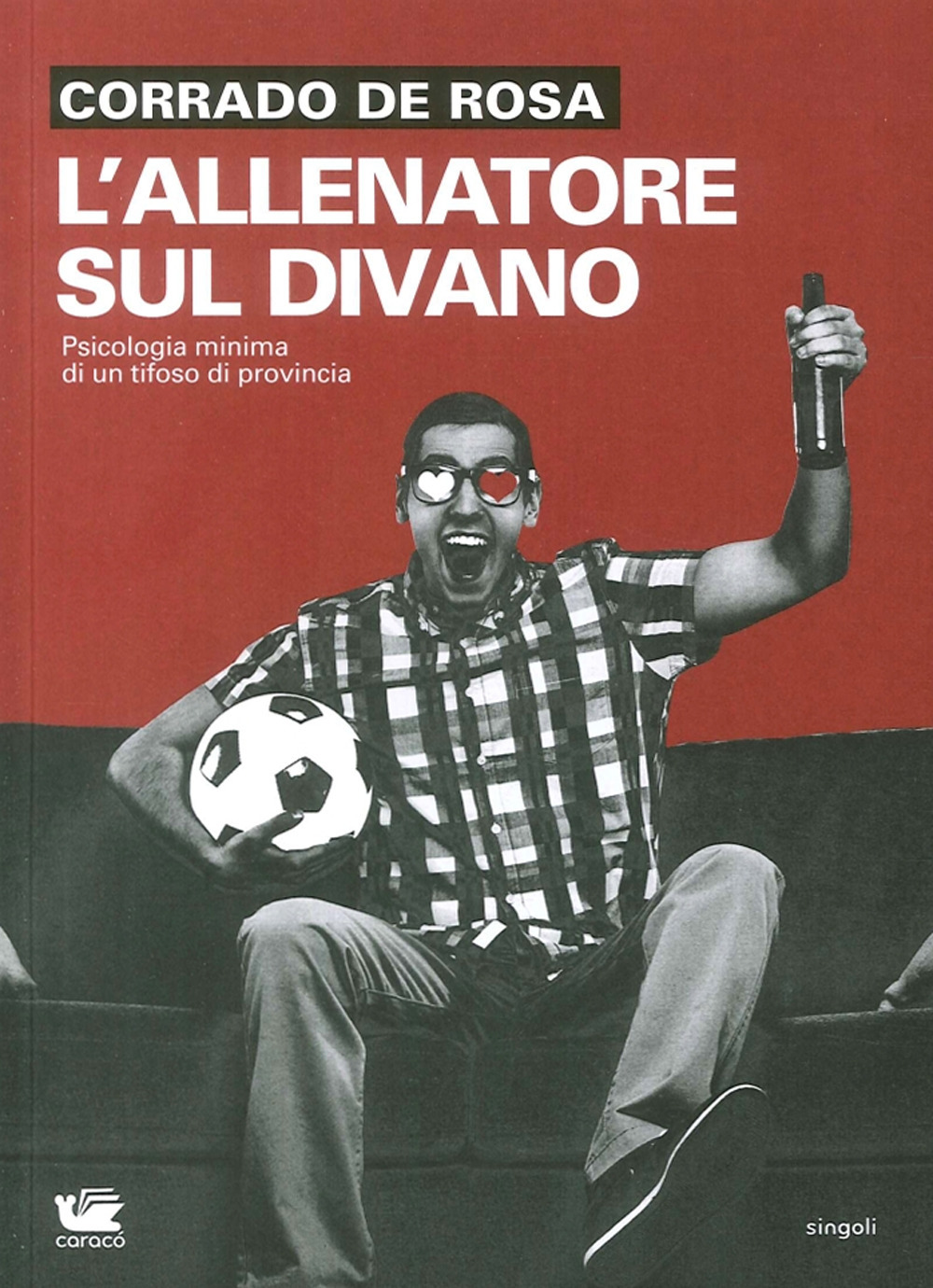 L'allenatore sul divano. Psicologia minima di un tifoso di provincia