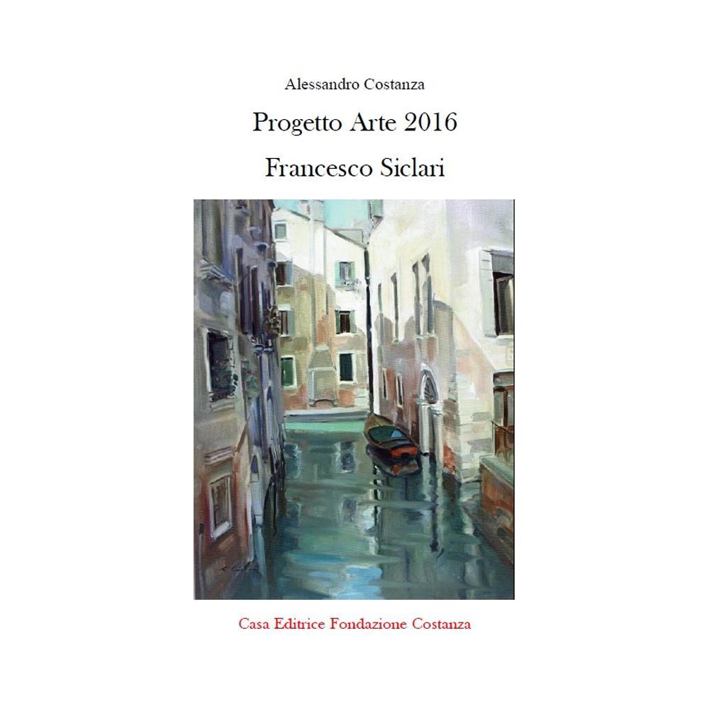 Progetto arte 2016 Francesco Siclari. Ediz. illustrata