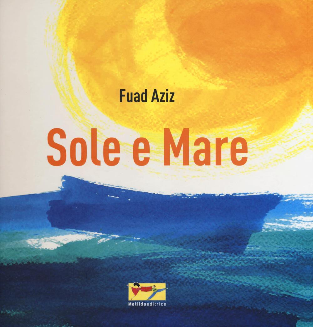 Sole e mare. Ediz. illustrata