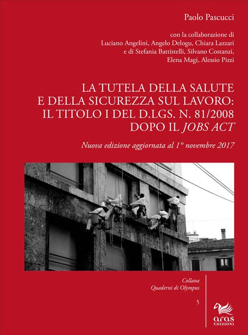 La tutela della salute e della sicurezza sul lavoro: il Titolo I del d.lgs. n. 81/2008 dopo il Jobs Act. Nuova ediz.